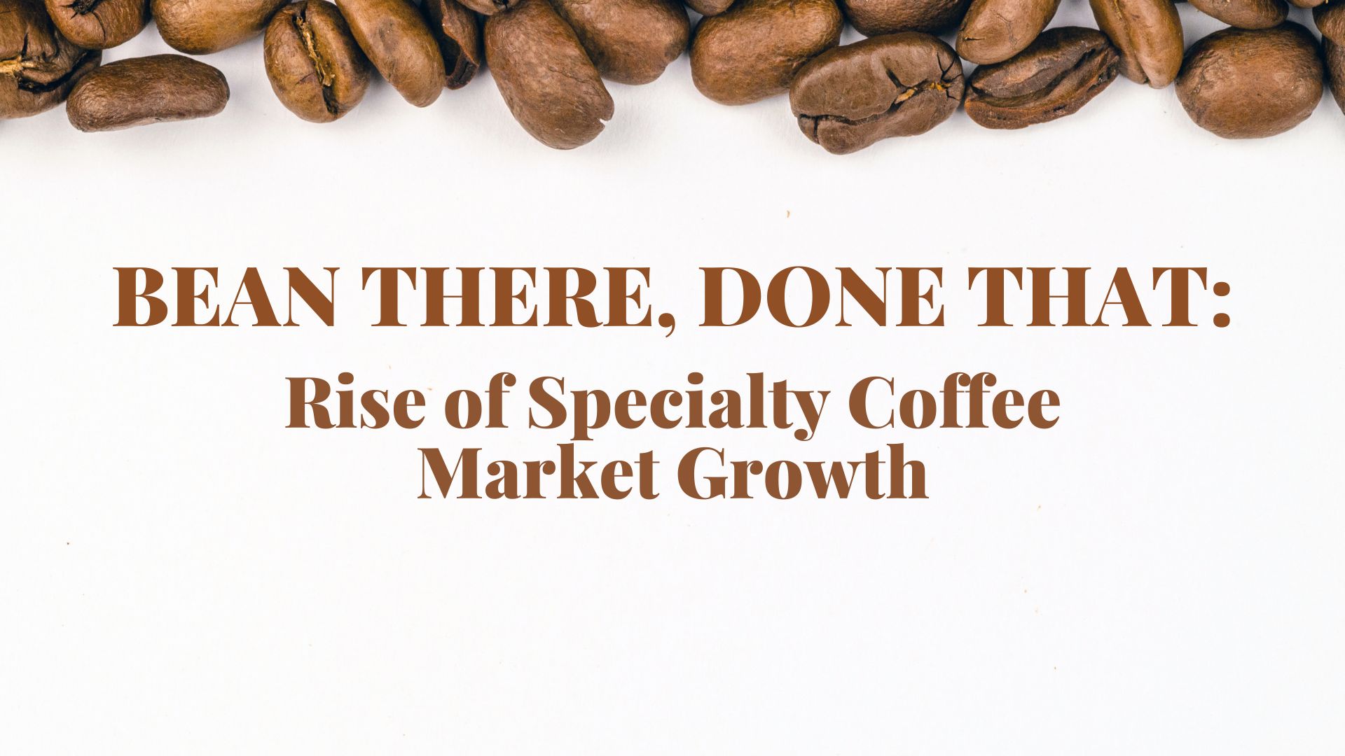 There is significant growth in the specialty coffee market