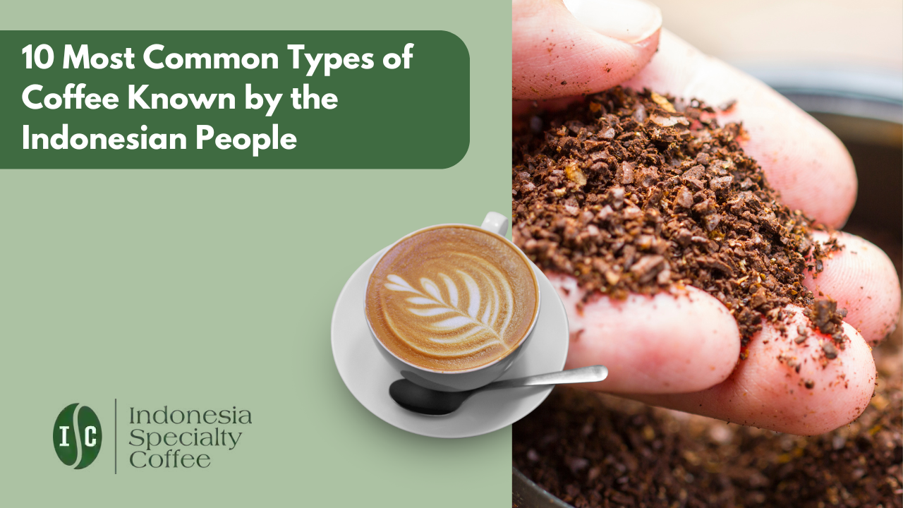 10 Most Common Types of Coffee Known by the Indonesian People