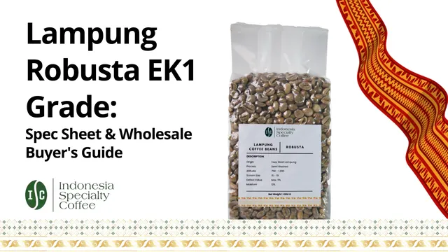 Lampung Robusta EK1 Grade: Spec Sheet & Wholesale Buyer’s Guide