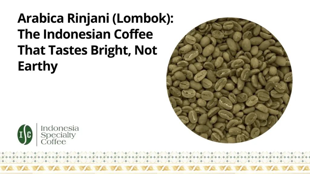 Arabica Rinjani (Lombok): The Indonesian Coffee That Tastes Bright, Not Earthy