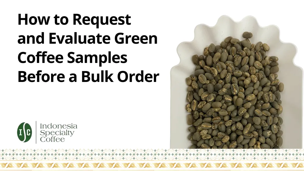 How to Request and Evaluate Green Coffee Samples Before a Bulk Order