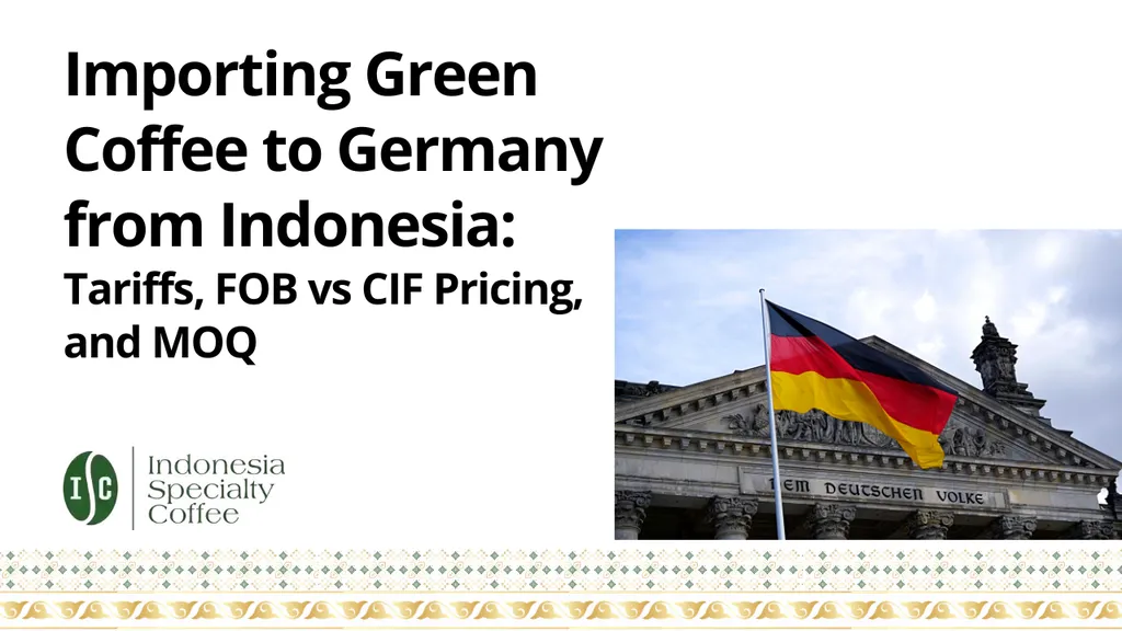 Importing Green Coffee to Germany from Indonesia Tariffs, FOB vs CIF Pricing, and MOQ