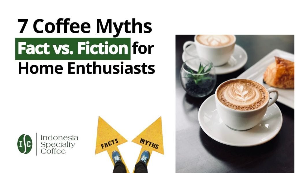7 Coffee Myths Fact vs. Fiction for Home Enthusiasts