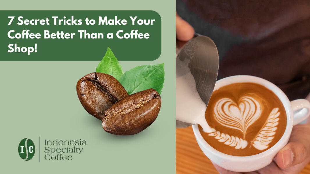 7 Secret Tricks to Make Your Coffee Better Than a Coffee Shop!