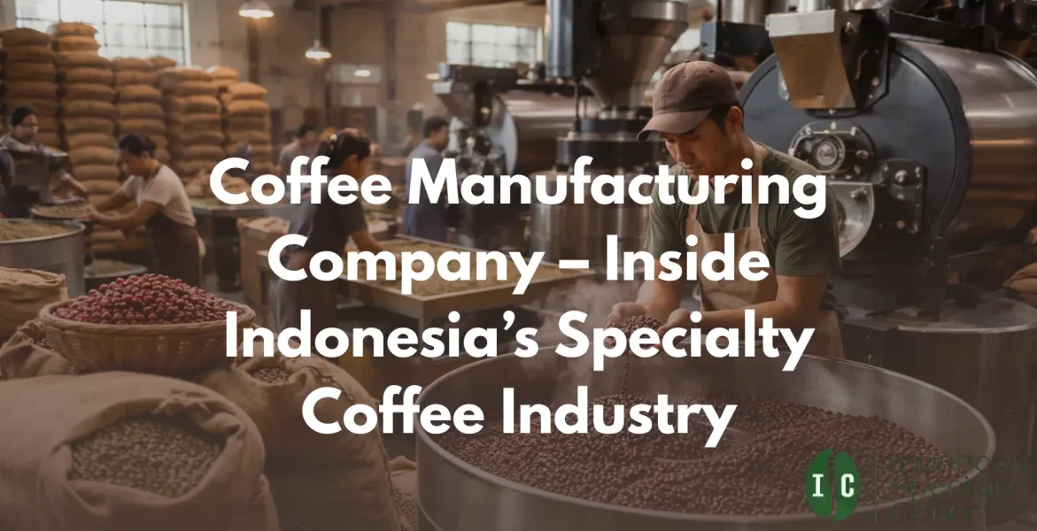 Coffee Manufacturing Company – Inside Indonesia’s Specialty Coffee Industry