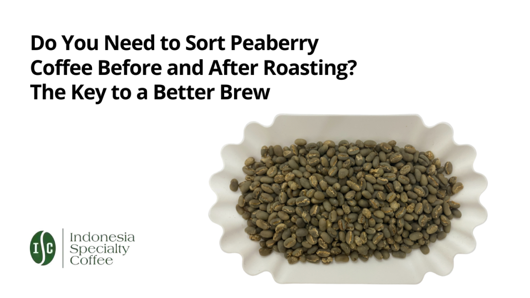 Do You Need to Sort Peaberry Coffee Before and After Roasting? The Key to a Better Brew