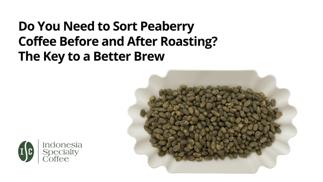 Do You Need to Sort Peaberry Coffee Before and After Roasting? The Key to a Better Brew