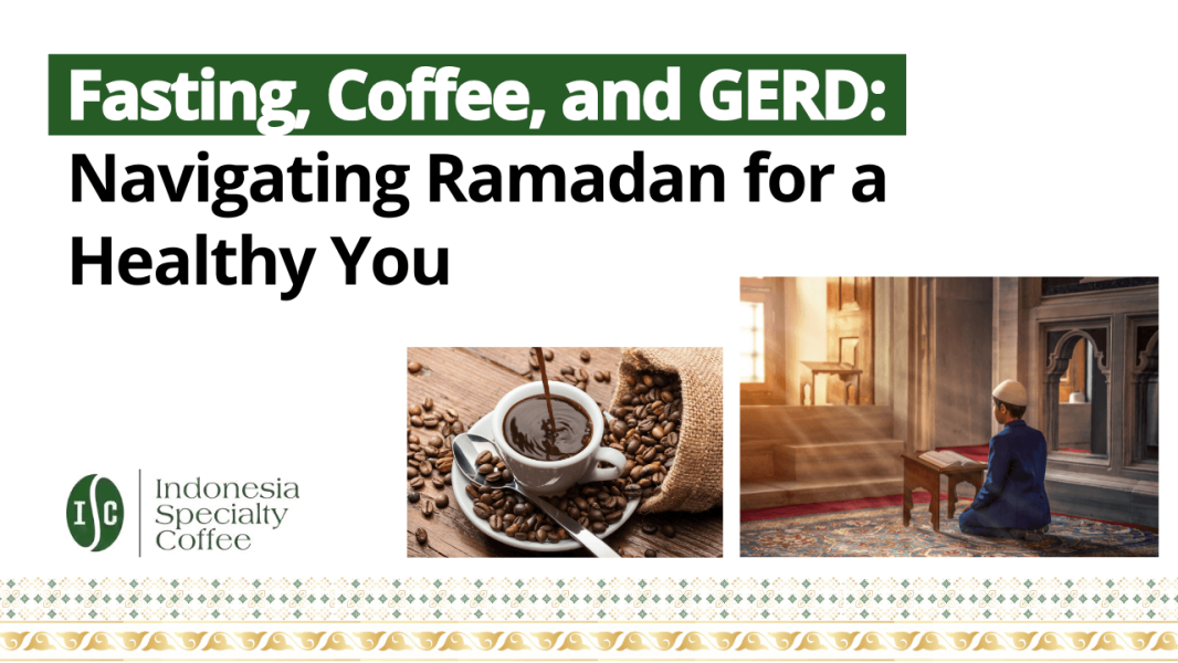 Fasting, Coffee, and GERD Navigating Ramadan for a Healthy You