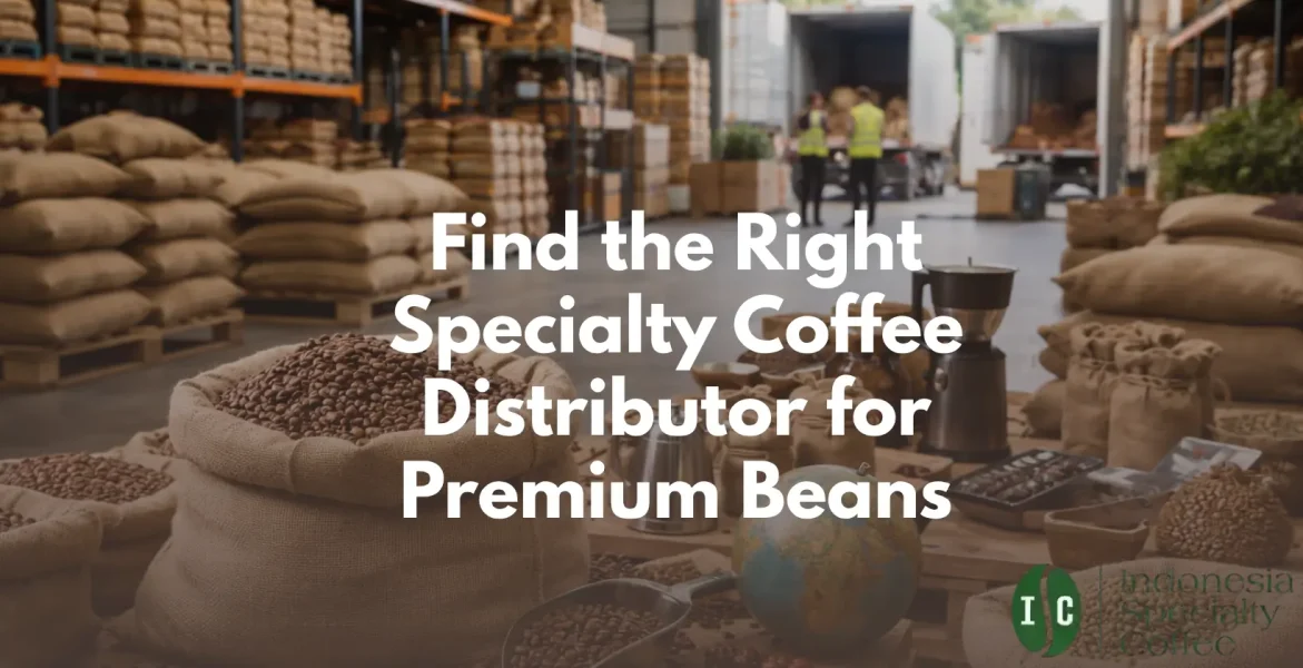 Find the Right Specialty Coffee Distributor for Premium Beans