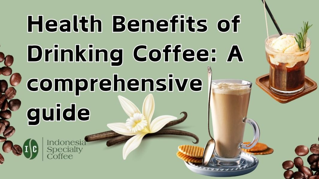 Health Benefits of Drinking Coffee A comprehensive guide