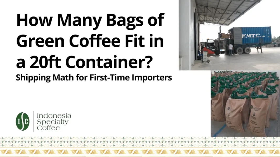 Quanti sacchi di caffè verde possono entrare in un container da 20 piedi? Calcoli di spedizione per importatori alle prime armi.