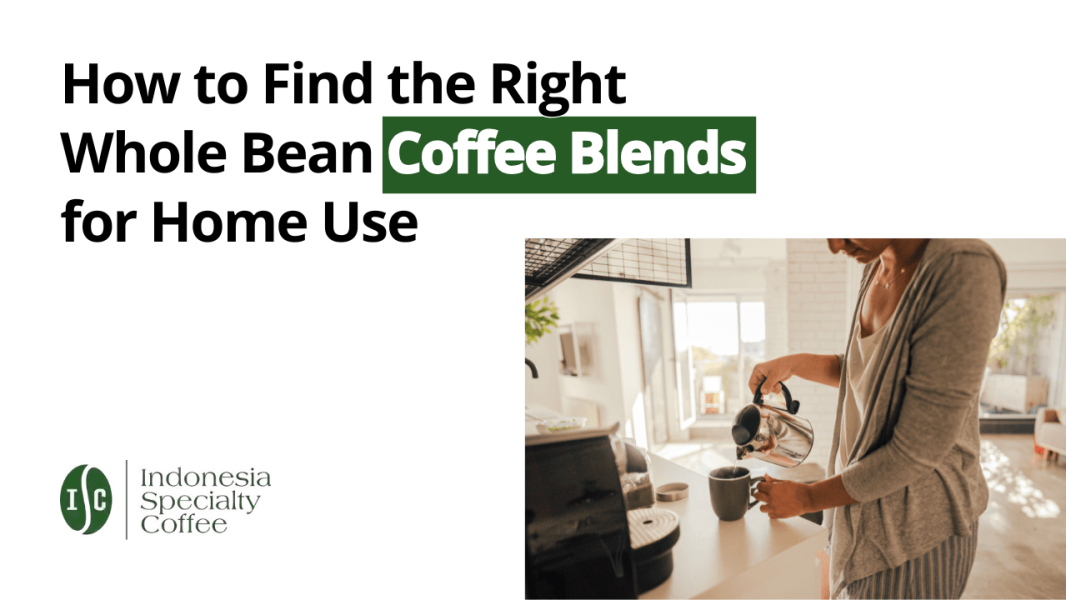 How to Find the Right Whole Bean Coffee Blends for Home Use