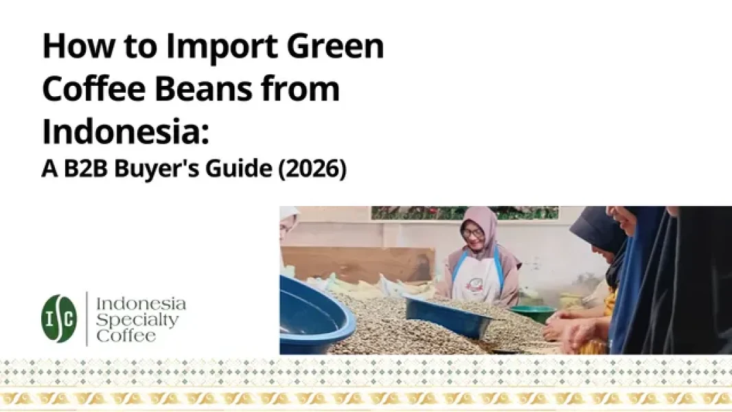 How to Import Green Coffee Beans from Indonesia A B2B Buyer's Guide (2026)