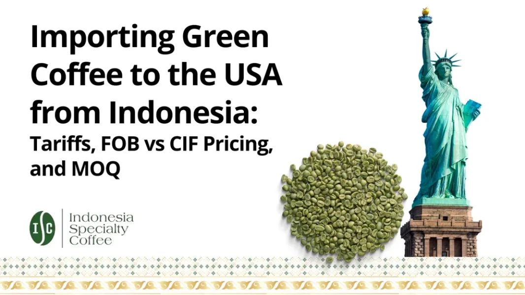 Importação de café verde da Indonésia para os EUA: tarifas, preços FOB vs. CIF e quantidade mínima de pedido (MOQ).