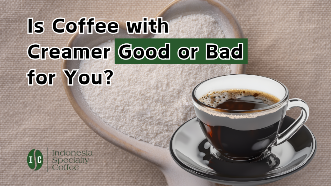 Is Coffee with Creamer Good or Bad for You