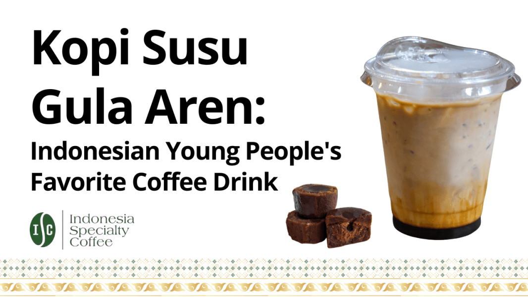 Kopi Susu Gula Aren Indonesian Young People's Favorite Coffee Drink