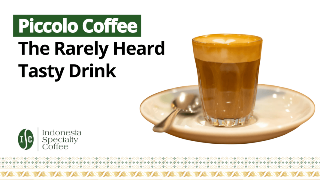 Piccolo Coffee The Rarely Heard Tasty Drink