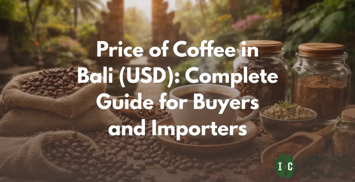Price of Coffee in Bali (USD) Complete Guide for Buyers and Importers
