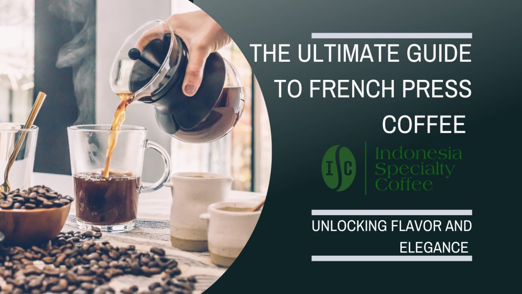 The Ultimate Guide to French Press Coffee - Unlocking Flavor and Elegance