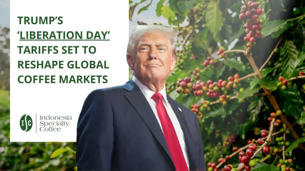 Trump’s ‘Liberation Day’ Tariffs Set to Reshape Global Coffee Markets