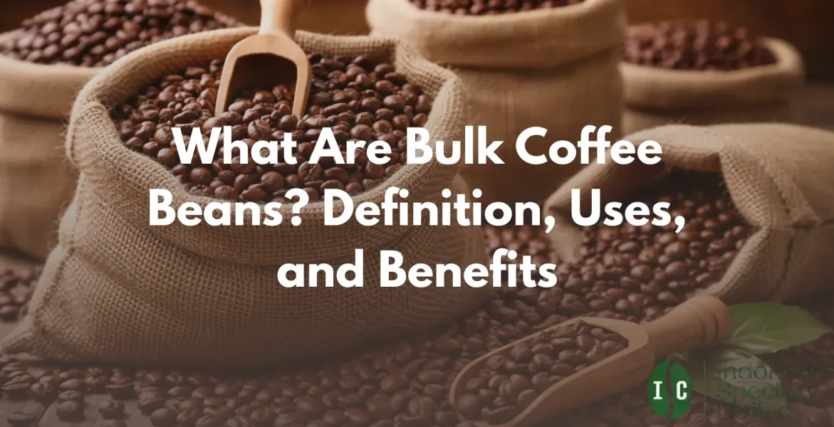 What Are Bulk Coffee Beans Definition, Uses, and Benefits